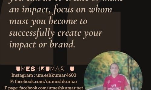 FOCUS ON WHOM MUST YOU BECOME TO SUCCESSFULLY CREATE YOUR IMPACT OR BRAND