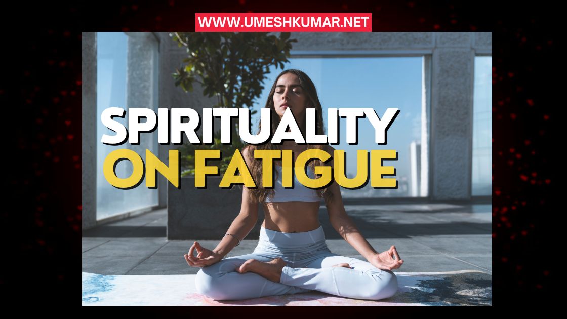 SPIRITUALITY ON FATIGUE