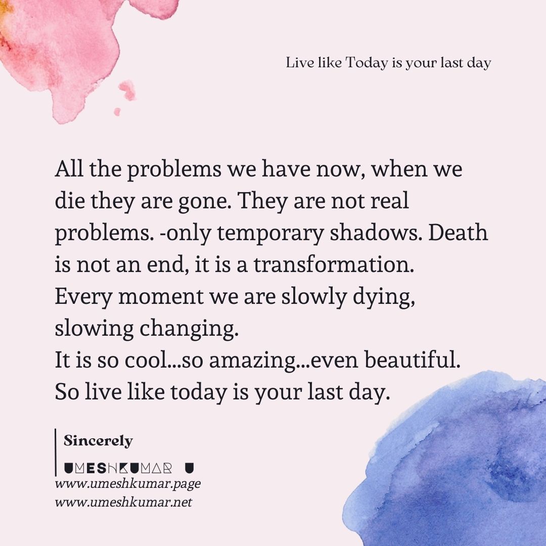 LIVE LIKE TODAY IS YOUR LAST DAY