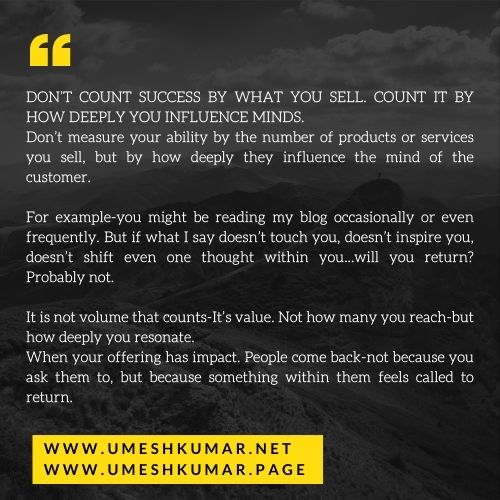 DON’T COUNT SUCCESS BY WHAT YOU SELL.