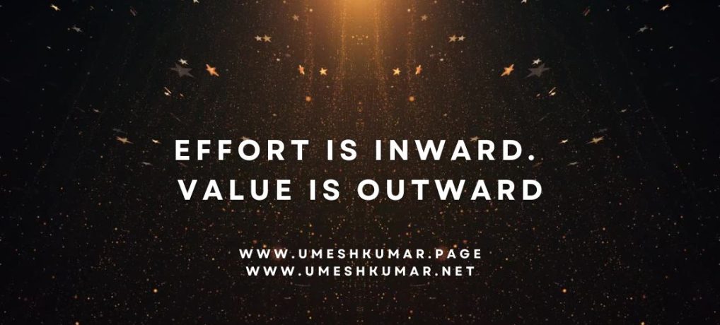 EFFORT IS INWARD,VALUE IS OUTWARD