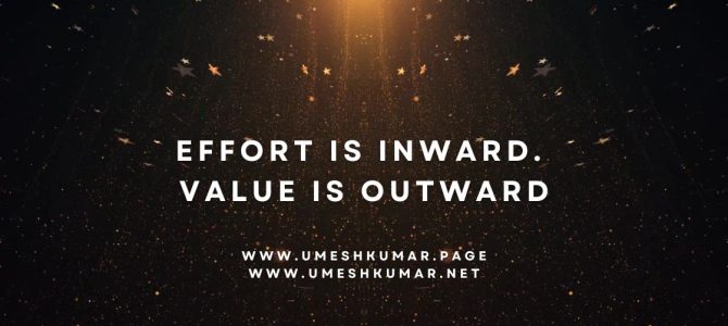 EFFORT IS INWARD,VALUE IS OUTWARD