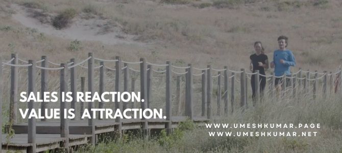 SALES IS REACTION. VALUE IS ATTRACTION.