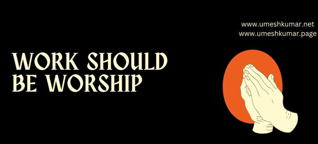 WORK SHOULD BE WORSHIP