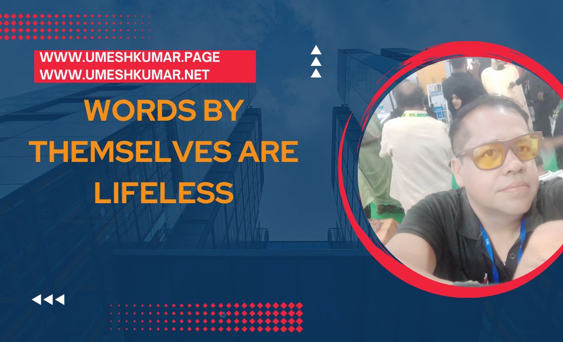 WORDS BY THEMSELVES ARE LIFELESS