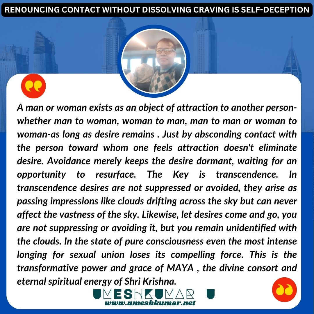 RENOUNCING CONTACT WITHOUT DISSOLVING CRAVING IS SELF DECEPTION