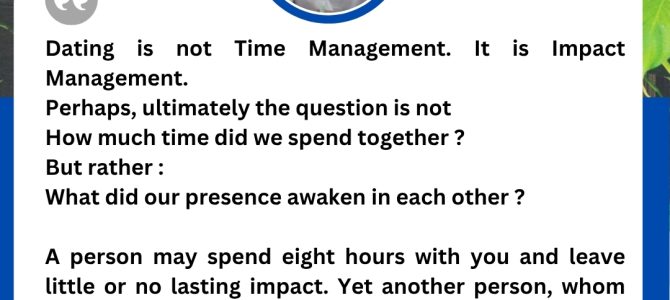 DATING IS NOT TIME MANAGEMENT.IT IS IMPACT MANAGEMENT