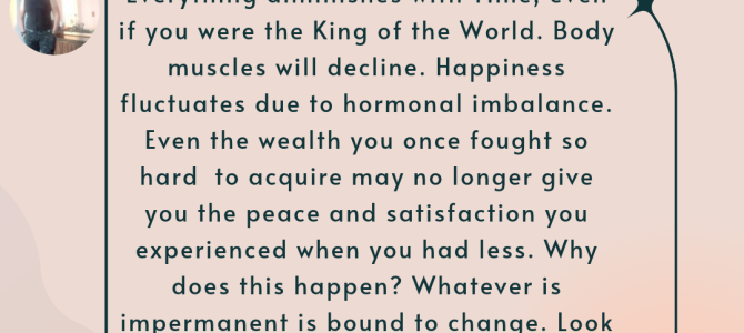 WHATEVER IS IMPERMANENT IS BOUND TO CHANGE